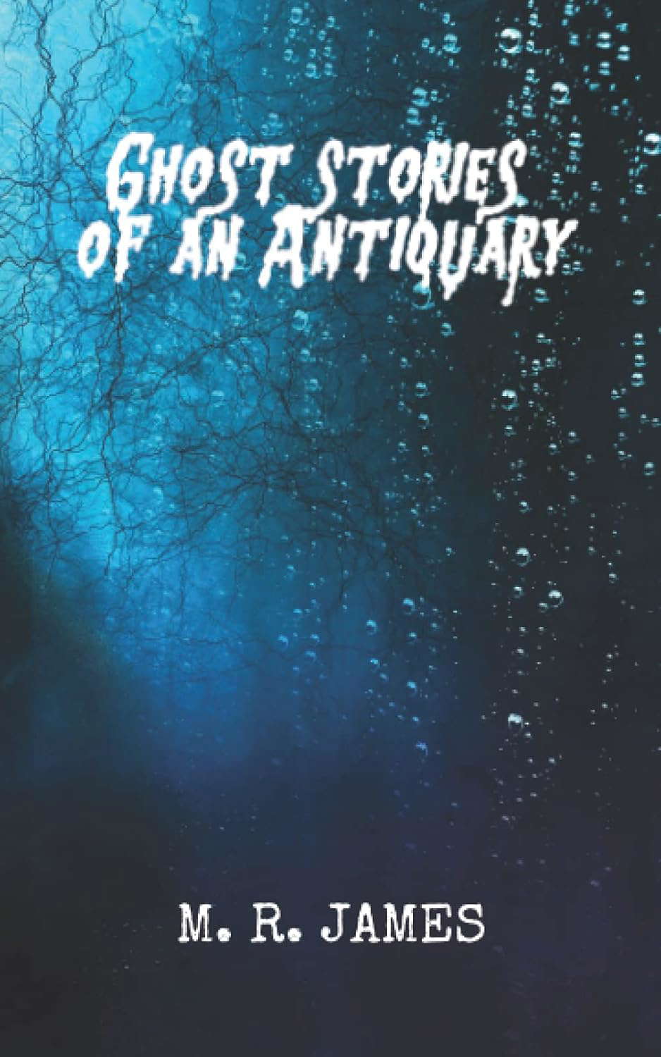 Ghost Stories of an Antiquary: A M. R. James' Classic Horror Novel poster