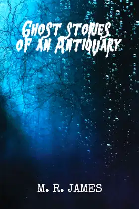 Ghost Stories of an Antiquary: A M. R. James' Classic Horror Novel poster