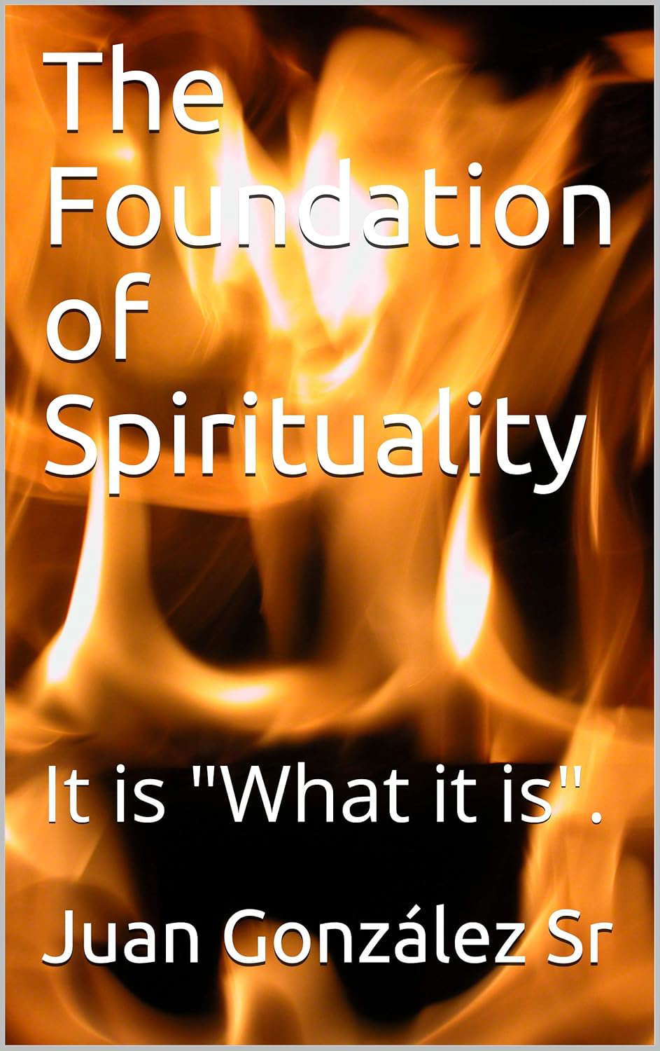 The Foundation of Spirituality: It is "What it is". poster