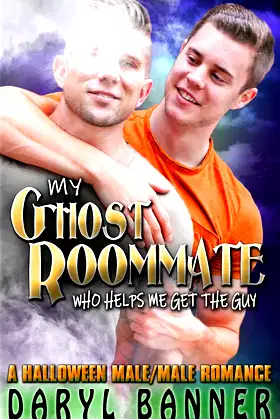 My Ghost Roommate (Who Helps Me Get The Guy): A Halloween Male/Male Romance poster