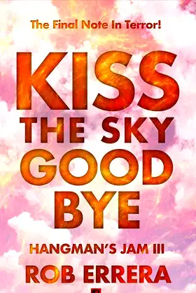 Kiss The Sky Goodbye: Hangman's Jam, Volume III poster