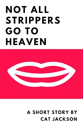 Not All Stripper's Go To Heaven: A Short Story poster