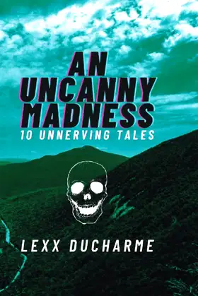 An Uncanny Madness: 10 Unnerving Tales poster