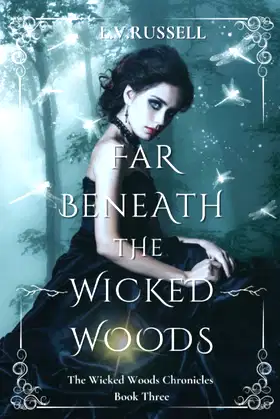 Far Beneath The Wicked Woods: The Wicked Woods Chronicles Book Three poster