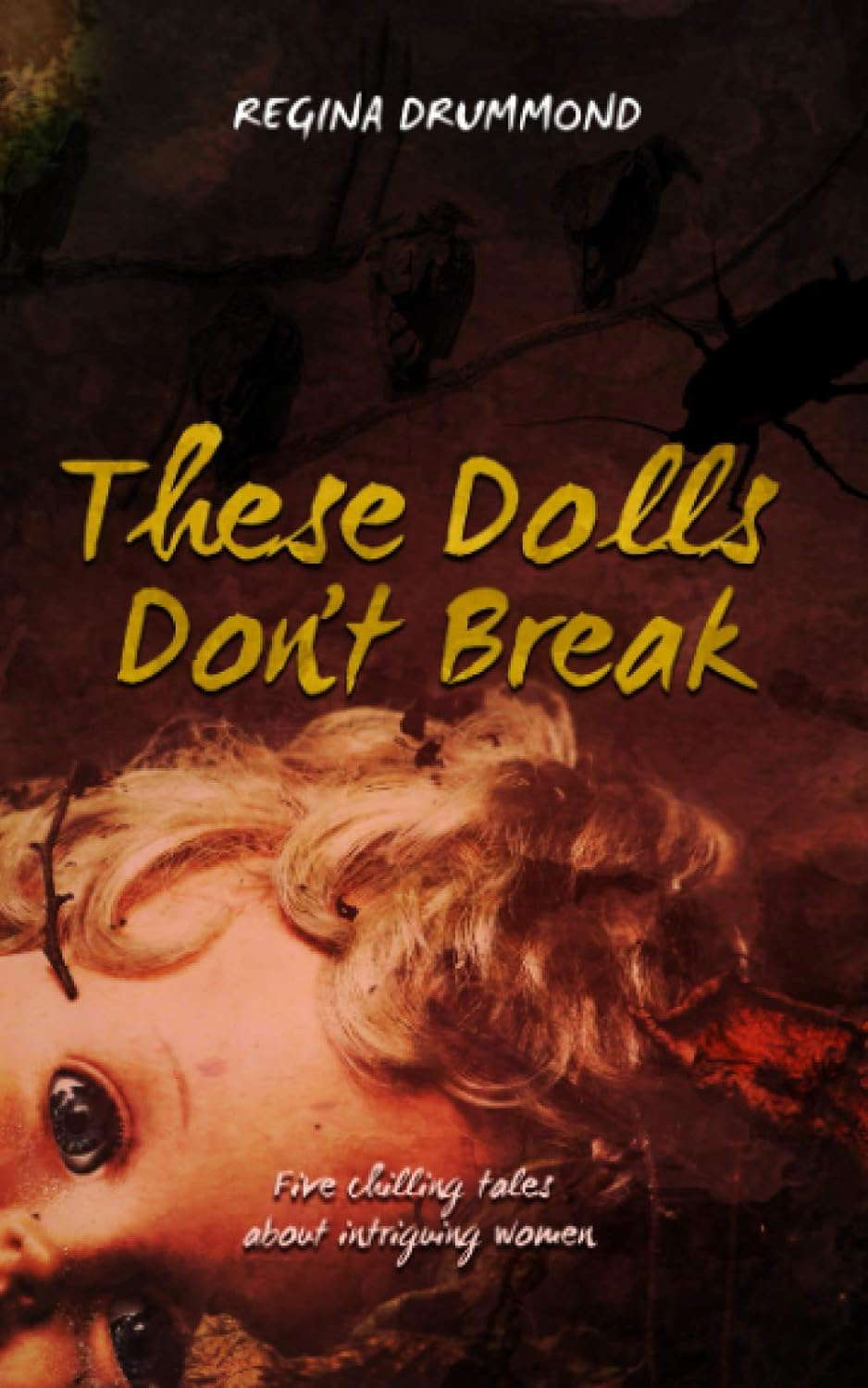 These Dolls Don't Break: Five chilling tales about intriguing women poster
