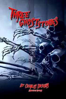 Three Ghost Stories: By Charles Dickens : Annotated Editions poster