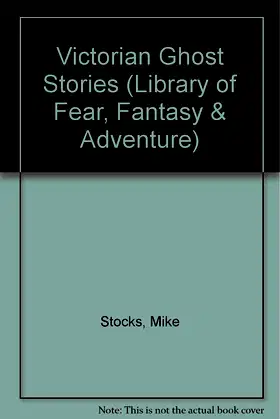 Victorian Ghost Stories (Library of Fear, Fantasy and Adventure) poster