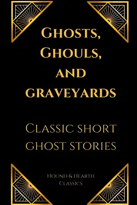Ghosts, Ghouls, and Graveyards: Classic Short Ghost Stories poster
