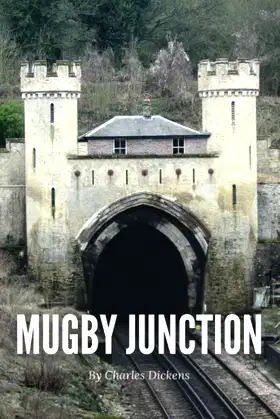 Mugby Junction (Annotated): Charles Dickens Epic Short Stories (Annotated) poster