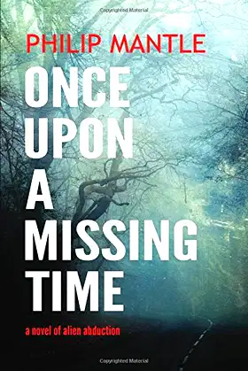 ONCE UPON A MISSING TIME: A novel of alien abduction poster
