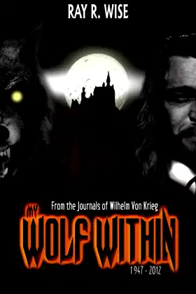 My Wolf Within: From the Journals of Wilhelm Von Krieg: Book Five 1947-2012 poster