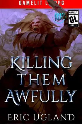 Killing Them Awfully: A LitRPG/GameLit Adventure (The Good Guys Book 11) poster