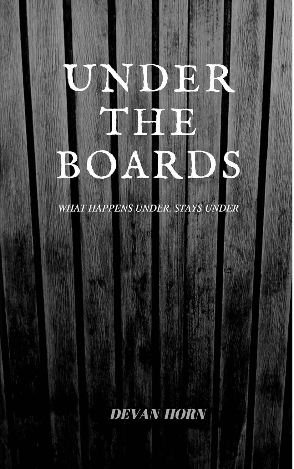 Under The Boards: WHAT HAPPENS UNDER. STAYS UNDER poster