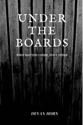 Under The Boards: WHAT HAPPENS UNDER. STAYS UNDER poster