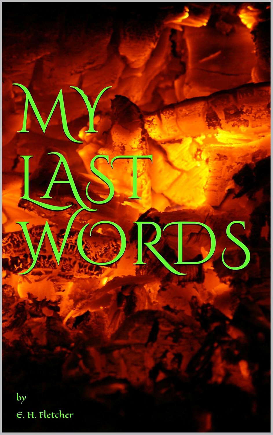 MY LAST WORDS: by E. H. Fletcher poster