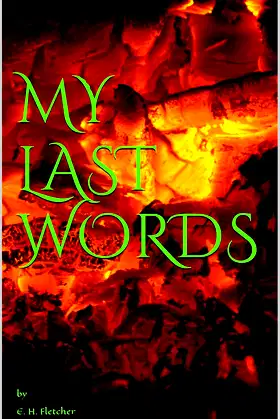 MY LAST WORDS: by E. H. Fletcher poster