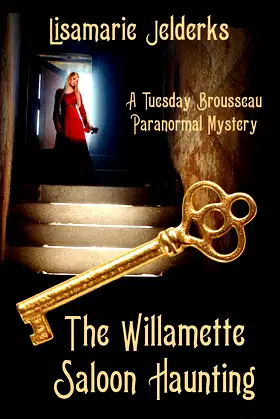 The Willamette Saloon Haunting: A Tuesday Brousseau Paranormal Mystery poster