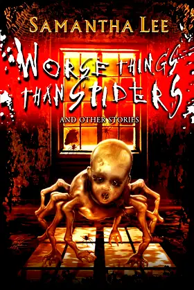 Worse Things Than Spiders and Other Stories poster
