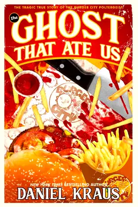 The Ghost That Ate Us: The Tragic True Story of the Burger City Poltergeist poster