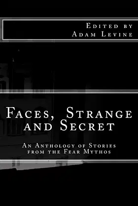 Faces, Strange and Secret: An Anthology of Stories from the Fear Mythos poster