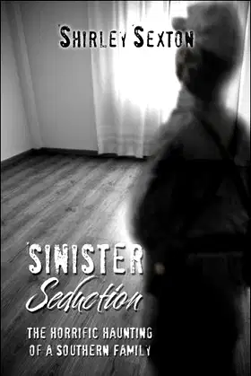 Sinister Seduction: The Horrific Haunting of a Southern Family poster