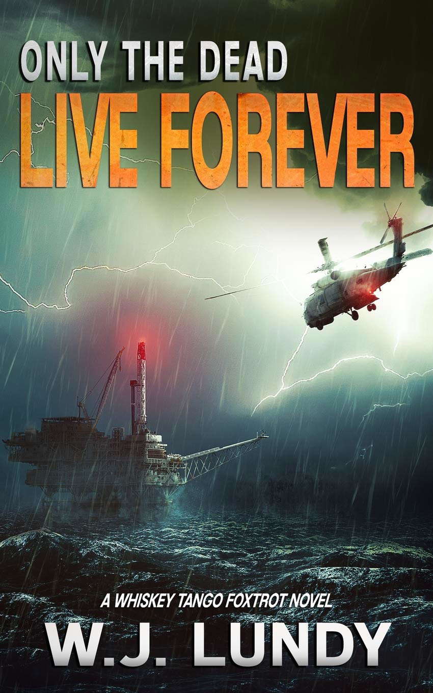 Only The Dead Live Forever: A Whiskey Tango Foxtrot Novel poster