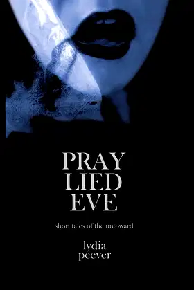 Pray Lied Eve: Short Tales of the Untoward poster