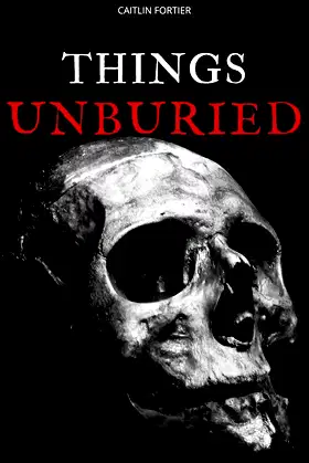Things Unburied: Three Short Stories of the Eerie and Uncanny poster