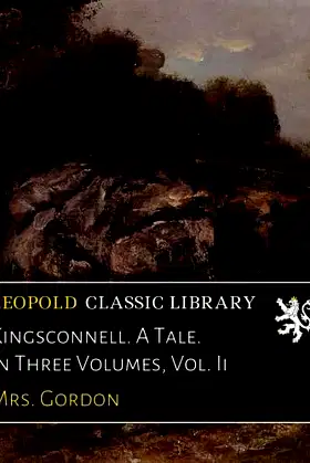 Kingsconnell. A Tale. In Three Volumes, Vol. Ii poster