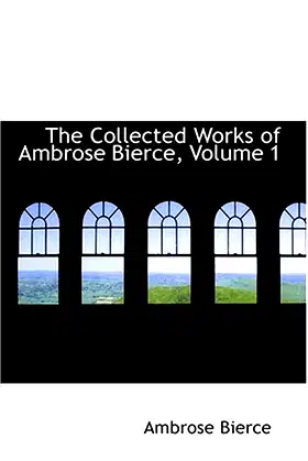 The Collected Works of Ambrose Bierce, Volume 1 poster