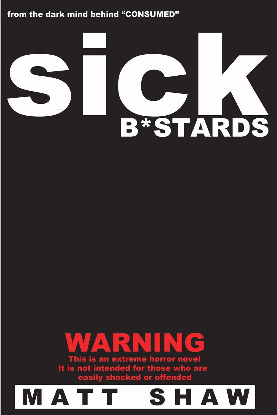 Sick B*stards: A Novel of Extreme Horror, Sex and Gore poster