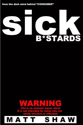 Sick B*stards: A Novel of Extreme Horror, Sex and Gore poster