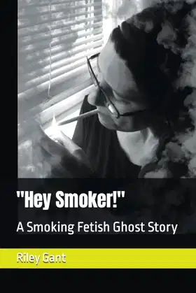 "Hey Smoker!": A Smoking Fetish Ghost Story poster