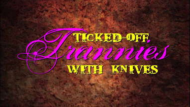 Ticked-Off Trannies With Knives - movie trailer poster
