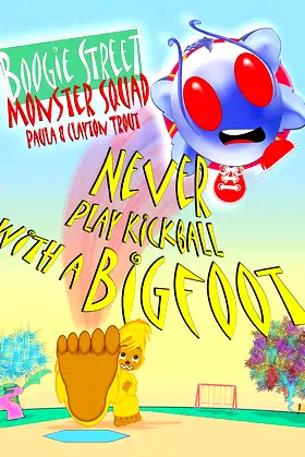 Boogie Street Monster Squad: Never Play Kickball With a Bigfoot poster
