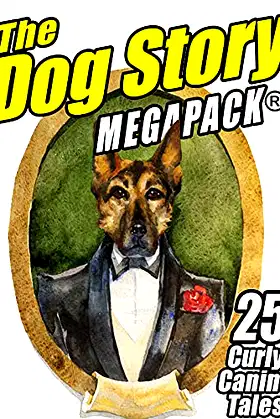 The Dog MEGAPACK ®: 25 Curly Canine Tales, Old and New poster