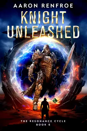 Knight Unleashed: The Resonance Cycle, Book 6 [Isekai, LitRPG] poster
