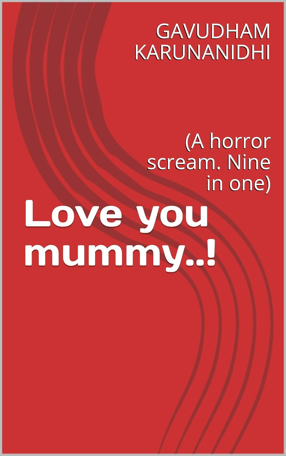 Love you mummy..!: (A horror scream. Nine in one) poster