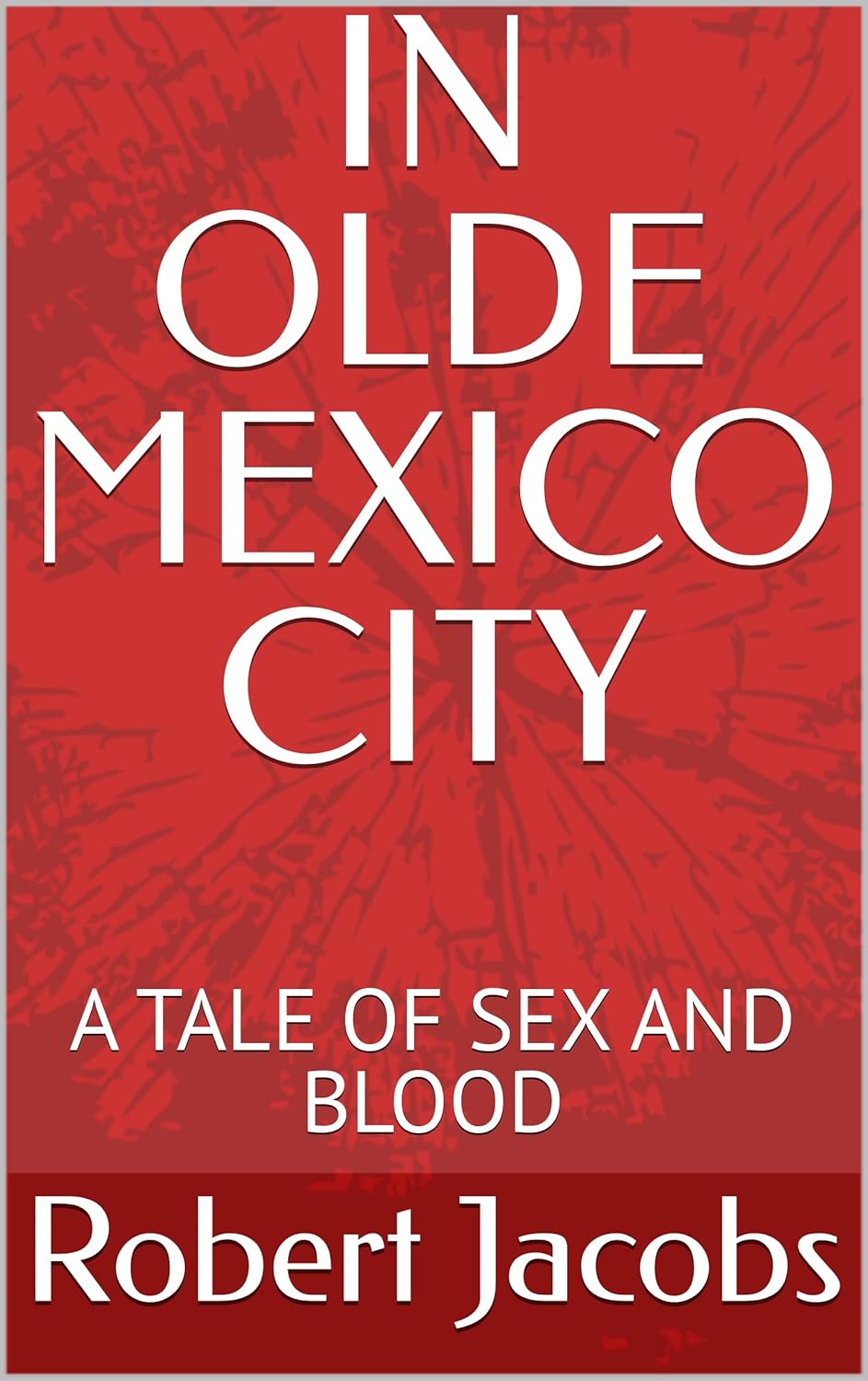 IN OLDE MEXICO CITY: A TALE OF SEX AND BLOOD poster