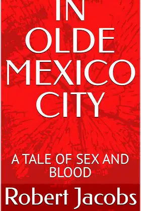 IN OLDE MEXICO CITY: A TALE OF SEX AND BLOOD poster