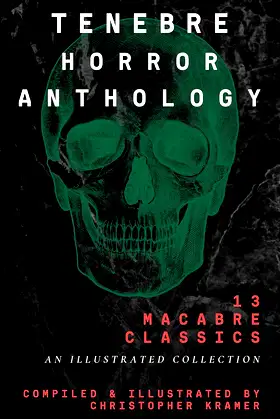 Tenebre Horror Anthology: 13 Macabre Classics: An Illustrated Collection poster