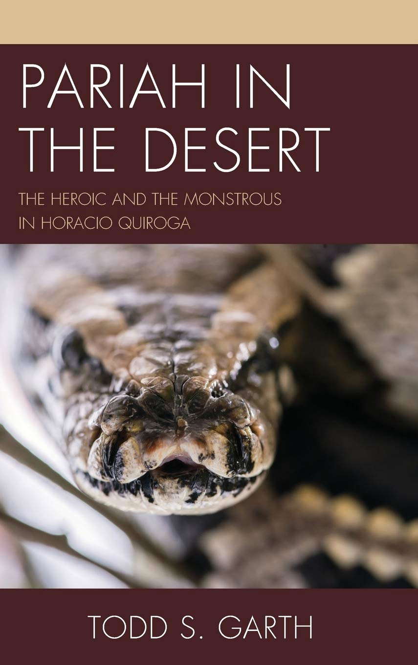 Pariah in the Desert: The Heroic and the Monstrous in Horacio Quiroga poster