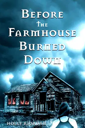 Before The Farmhouse Burned Down poster