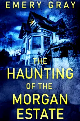 The Haunting of the Morgan Estate (A Riveting Haunted House Mystery Series) poster