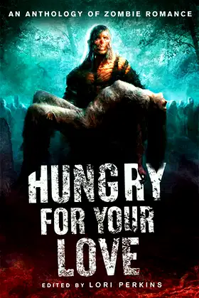 Hungry for Your Love: An Anthology of Zombie Romance poster