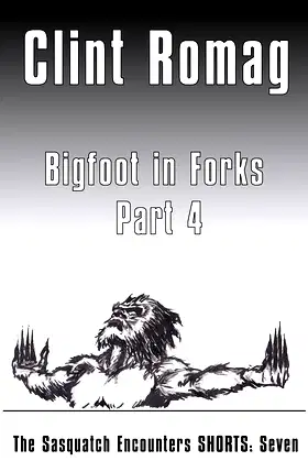 Bigfoot in Forks - Part 4: The Sasquatch Encounters SHORTS: Seven poster