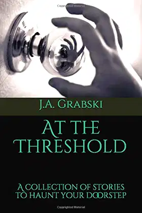 At the Threshold: A collection of stories to haunt your doorstep poster