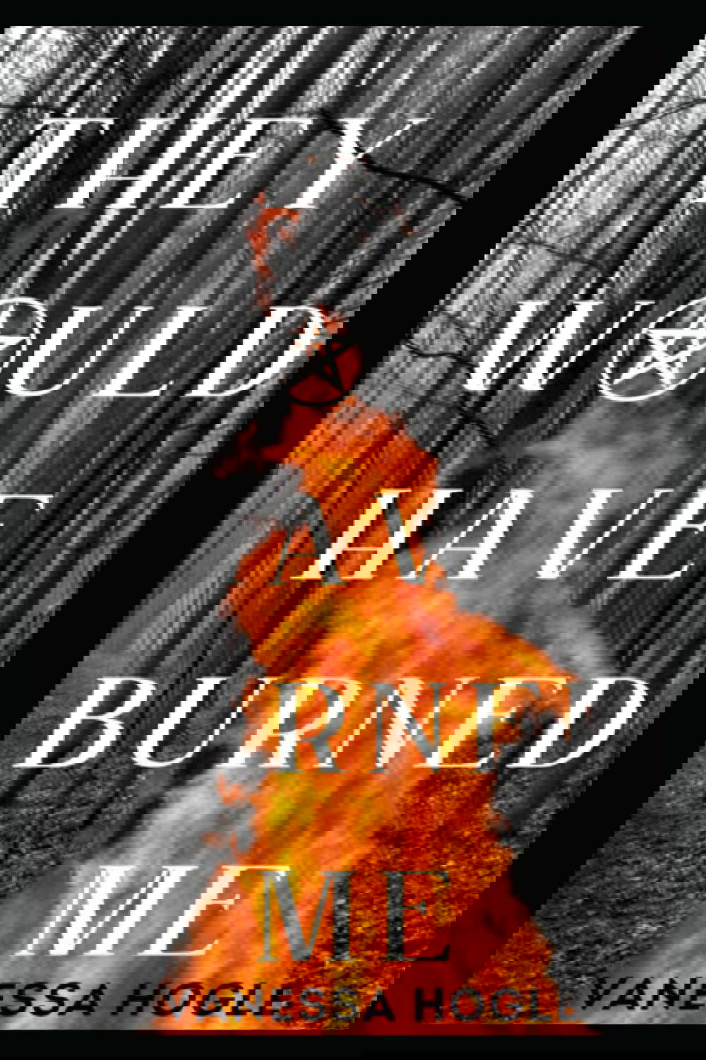 They Would Have Burned Me poster