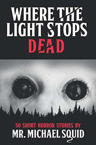 Where the Light Stops Dead: 50 Short Horror Stories by Mr. Michael Squid poster