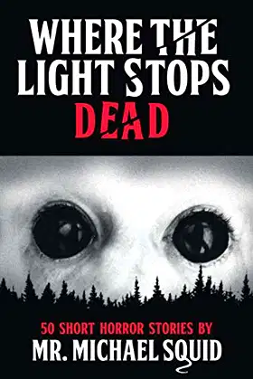Where the Light Stops Dead: 50 Short Horror Stories by Mr. Michael Squid poster